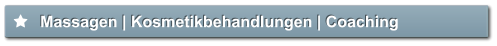 Massagen | Kosmetikbehandlungen | Coaching