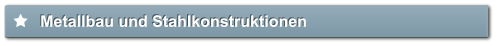 Metallbau und Stahlkonstruktionen