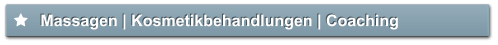 Massagen | Kosmetikbehandlungen | Coaching