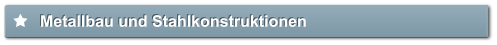 Metallbau und Stahlkonstruktionen